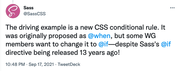 Tweet from Sass: The driving example is a new CSS conditional rule, it was orinally proposed as @when, but some WG members want to change it to @if - despite of sass's @if directive being released 13 years ago!
